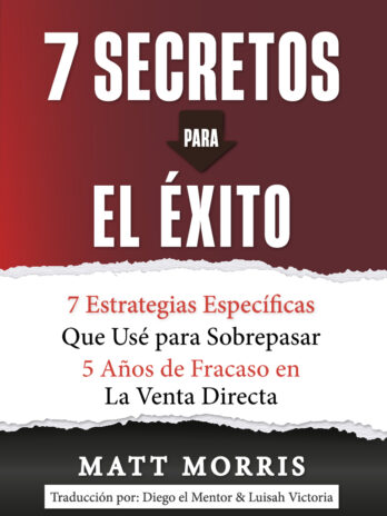 7 Secretos Para el Éxito: 7 Estrategias Específicas Para Superar 5 Años De Fracaso En La Venta Directa (Spanish Edition)